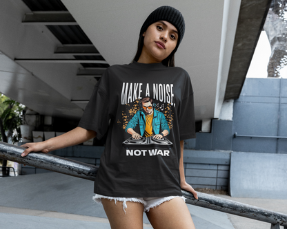 Make a noise, not war Unisex Oversized T-shirt