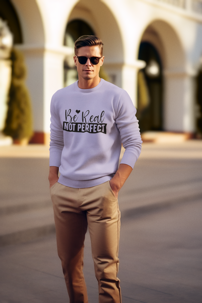 Be real not perfect unisex Sweatshirt