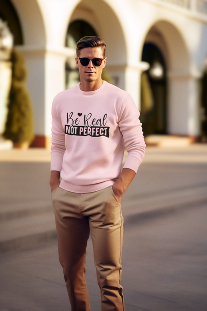 Be real not perfect unisex Sweatshirt