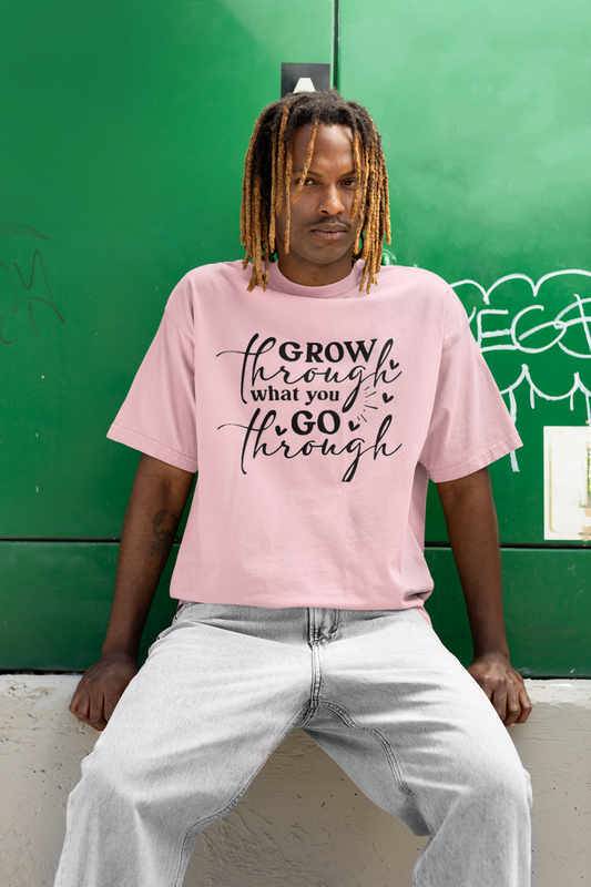 Grow through what you go through unisex Oversized T-shirt